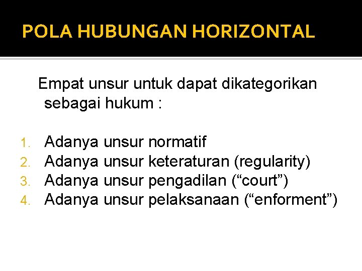 POLA HUBUNGAN HORIZONTAL Empat unsur untuk dapat dikategorikan sebagai hukum : 1. 2. 3.