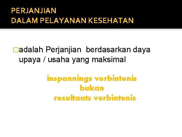 PERJANJIAN DALAM PELAYANAN KESEHATAN �adalah Perjanjian berdasarkan daya upaya / usaha yang maksimal inspannings