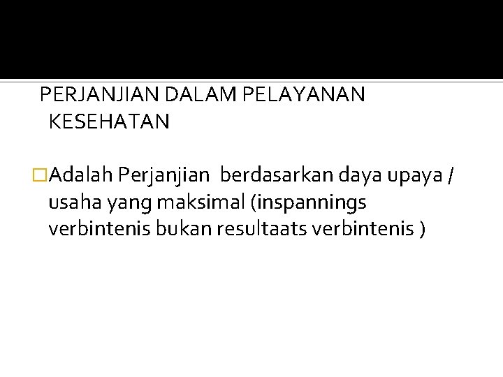 PERJANJIAN DALAM PELAYANAN KESEHATAN �Adalah Perjanjian berdasarkan daya upaya / usaha yang maksimal (inspannings