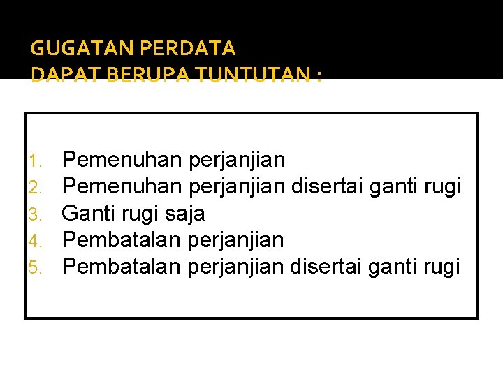 GUGATAN PERDATA DAPAT BERUPA TUNTUTAN : 1. 2. 3. 4. 5. Pemenuhan perjanjian disertai