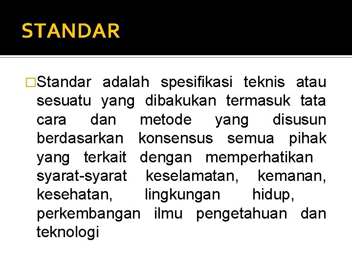 STANDAR �Standar adalah spesifikasi teknis atau sesuatu yang dibakukan termasuk tata cara dan metode