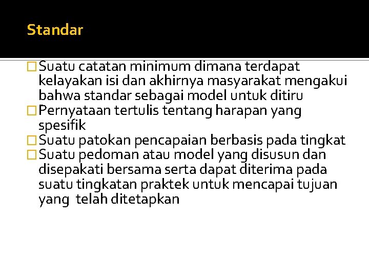 Standar �Suatu catatan minimum dimana terdapat kelayakan isi dan akhirnya masyarakat mengakui bahwa standar