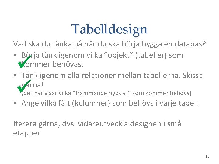 Tabelldesign Vad ska du tänka på när du ska börja bygga en databas? •