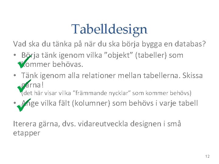 Tabelldesign Vad ska du tänka på när du ska börja bygga en databas? •