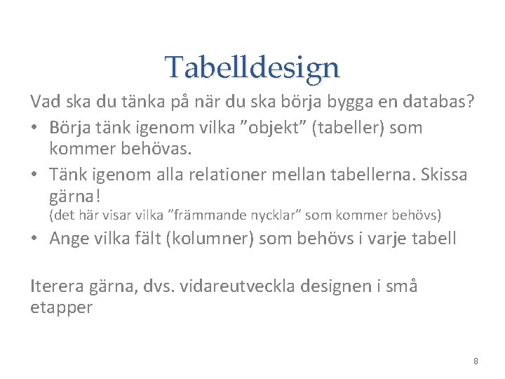 Tabelldesign Vad ska du tänka på när du ska börja bygga en databas? •