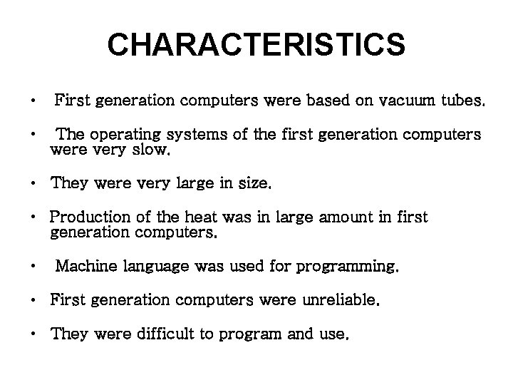 CHARACTERISTICS • • First generation computers were based on vacuum tubes. The operating systems CHARACTERISTICS • • First generation computers were based on vacuum tubes. The operating systems