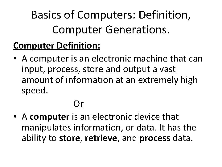 Basics of Computers: Definition, Computer Generations. Computer Definition: • A computer is an electronic Basics of Computers: Definition, Computer Generations. Computer Definition: • A computer is an electronic