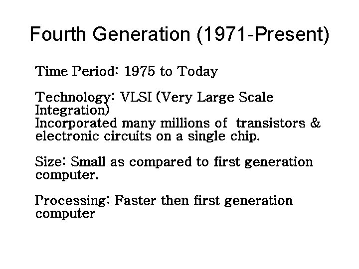 Fourth Generation (1971 -Present) Time Period: 1975 to Today Technology: VLSI (Very Large Scale Fourth Generation (1971 -Present) Time Period: 1975 to Today Technology: VLSI (Very Large Scale