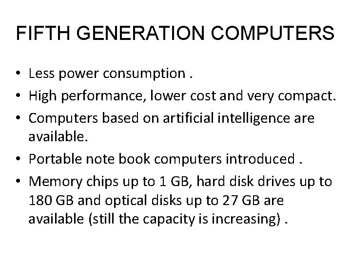 FIFTH GENERATION COMPUTERS • Less power consumption. • High performance, lower cost and very FIFTH GENERATION COMPUTERS • Less power consumption. • High performance, lower cost and very