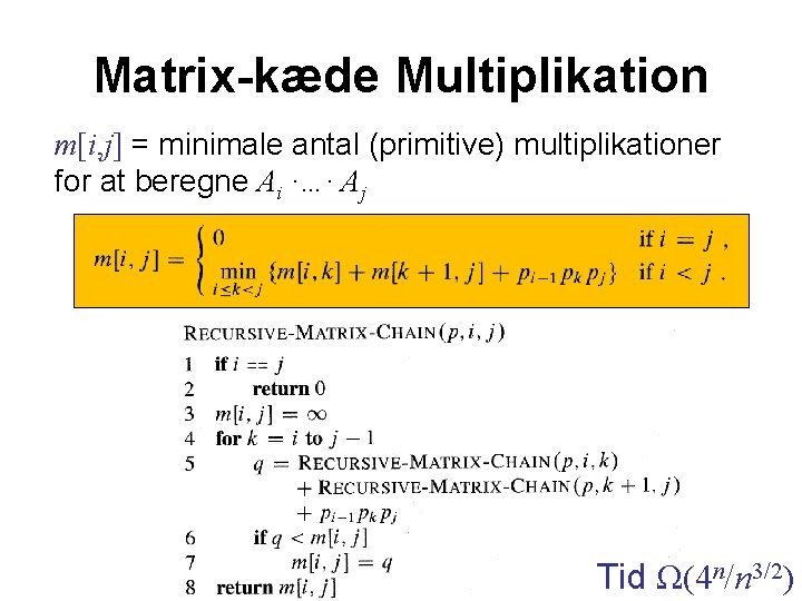 Matrix-kæde Multiplikation m[i, j] = minimale antal (primitive) multiplikationer for at beregne Ai ·…·