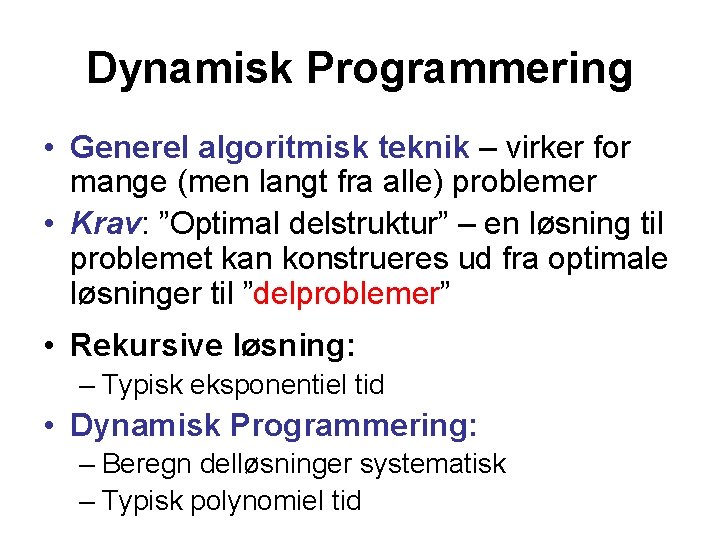 Dynamisk Programmering • Generel algoritmisk teknik – virker for mange (men langt fra alle)