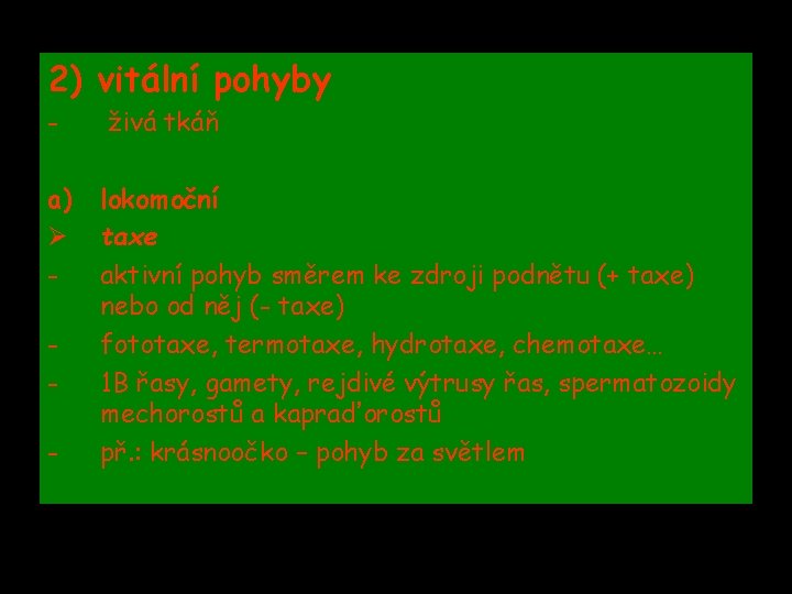 2) vitální pohyby - živá tkáň a) Ø - lokomoční taxe aktivní pohyb směrem 2) vitální pohyby - živá tkáň a) Ø - lokomoční taxe aktivní pohyb směrem