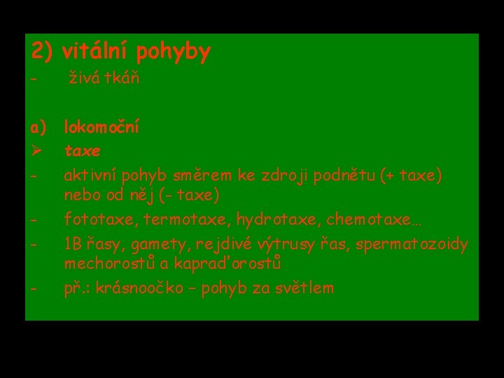 2) vitální pohyby - živá tkáň a) Ø - lokomoční taxe aktivní pohyb směrem