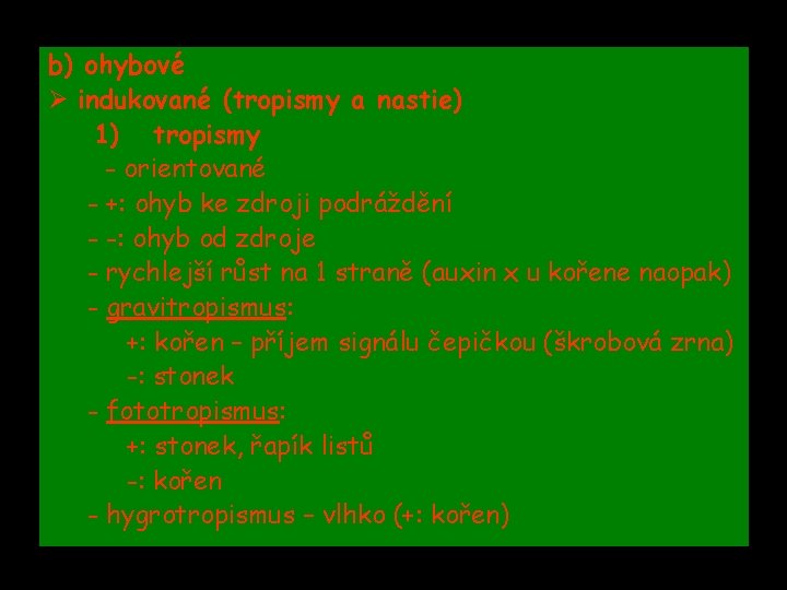 b) ohybové Ø indukované (tropismy a nastie) 1) tropismy - orientované - +: ohyb b) ohybové Ø indukované (tropismy a nastie) 1) tropismy - orientované - +: ohyb