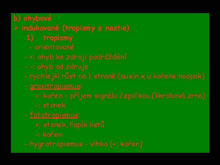 b) ohybové Ø indukované (tropismy a nastie) 1) tropismy - orientované - +: ohyb