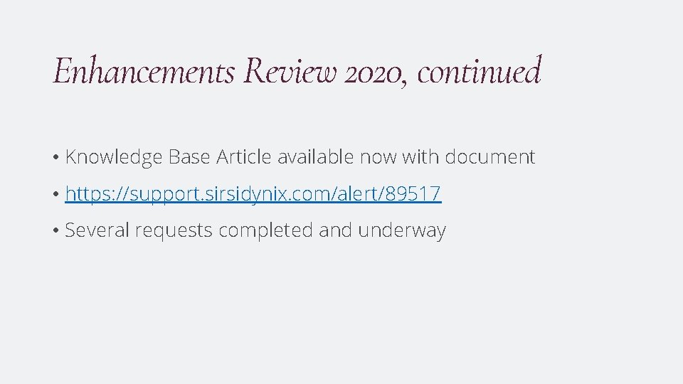 Enhancements Review 2020, continued • Knowledge Base Article available now with document • https: