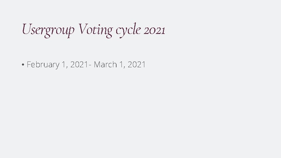 Usergroup Voting cycle 2021 • February 1, 2021 - March 1, 2021 