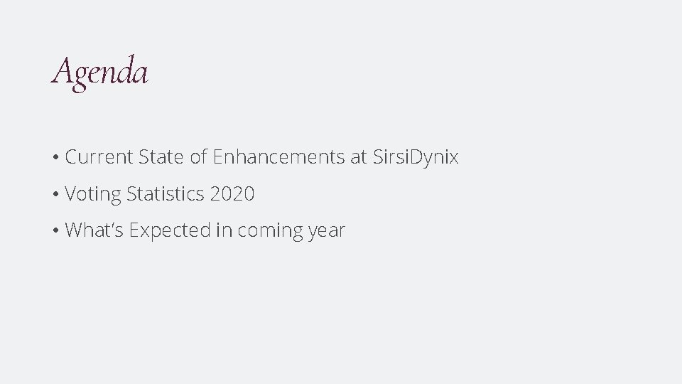 Agenda • Current State of Enhancements at Sirsi. Dynix • Voting Statistics 2020 •