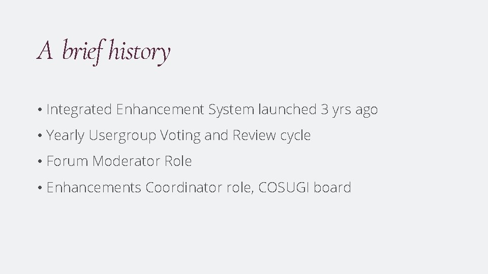 A brief history • Integrated Enhancement System launched 3 yrs ago • Yearly Usergroup
