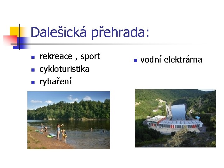 Dalešická přehrada: n n n rekreace , sport cykloturistika rybaření n vodní elektrárna 