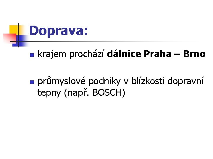 Doprava: n n krajem prochází dálnice Praha – Brno průmyslové podniky v blízkosti dopravní