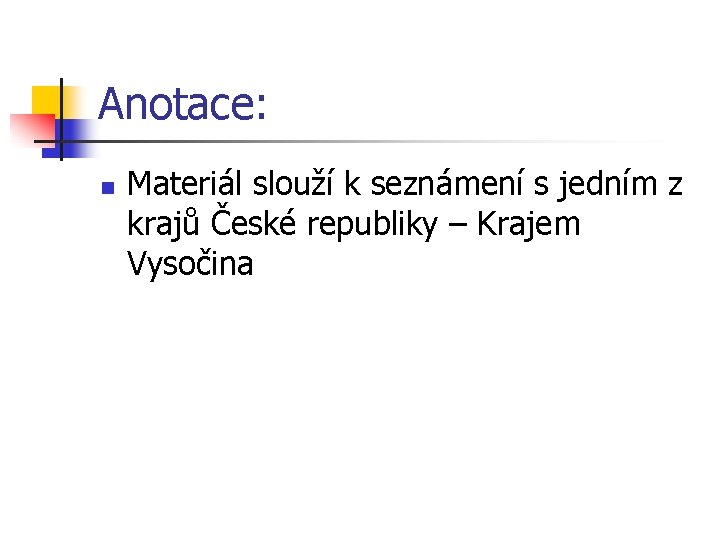 Anotace: n Materiál slouží k seznámení s jedním z krajů České republiky – Krajem