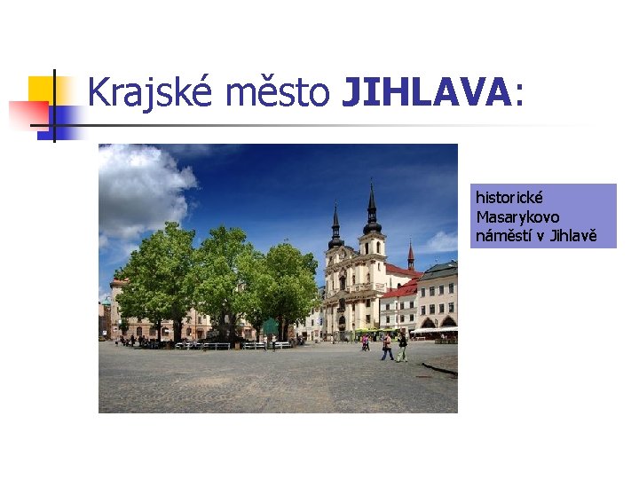Krajské město JIHLAVA: historické Masarykovo náměstí v Jihlavě 
