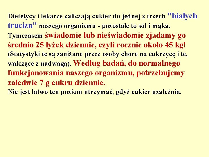 Dietetycy i lekarze zaliczają cukier do jednej z trzech "białych trucizn" naszego organizmu -