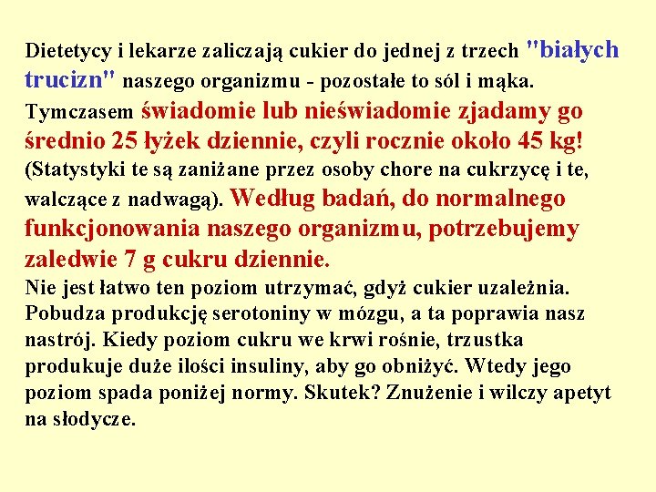 Dietetycy i lekarze zaliczają cukier do jednej z trzech "białych trucizn" naszego organizmu -