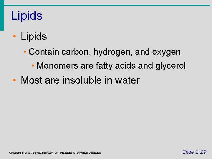 Lipids • Contain carbon, hydrogen, and oxygen • Monomers are fatty acids and glycerol