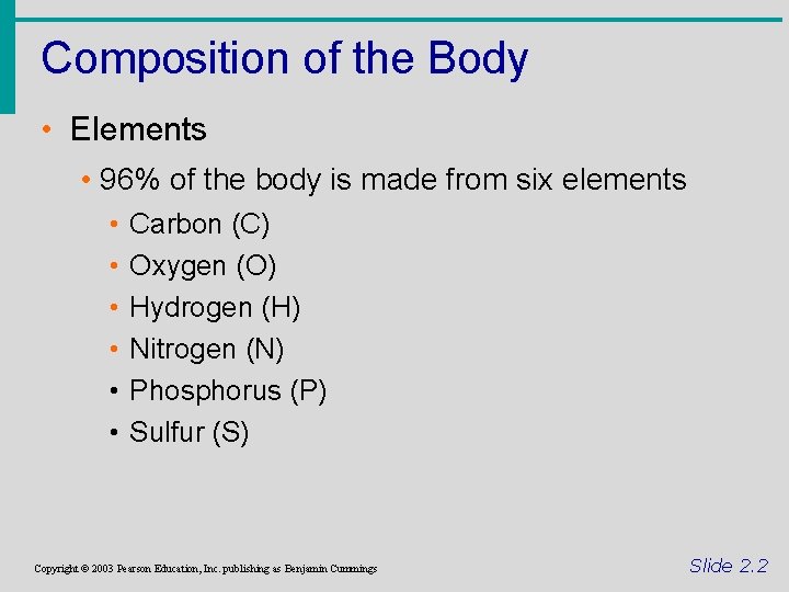 Composition of the Body • Elements • 96% of the body is made from