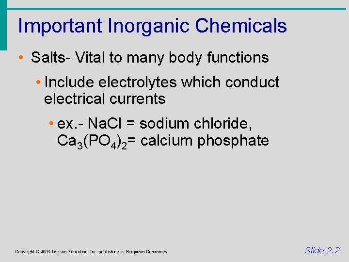 Important Inorganic Chemicals • Salts- Vital to many body functions • Include electrolytes which