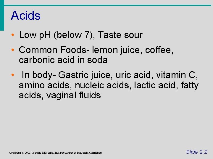Acids • Low p. H (below 7), Taste sour • Common Foods- lemon juice,