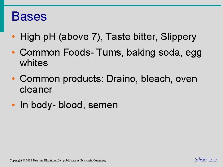 Bases • High p. H (above 7), Taste bitter, Slippery • Common Foods- Tums,
