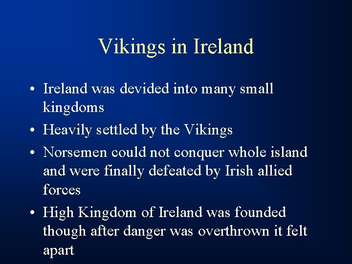Vikings in Ireland • Ireland was devided into many small kingdoms • Heavily settled