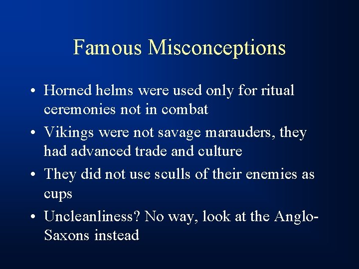 Famous Misconceptions • Horned helms were used only for ritual ceremonies not in combat