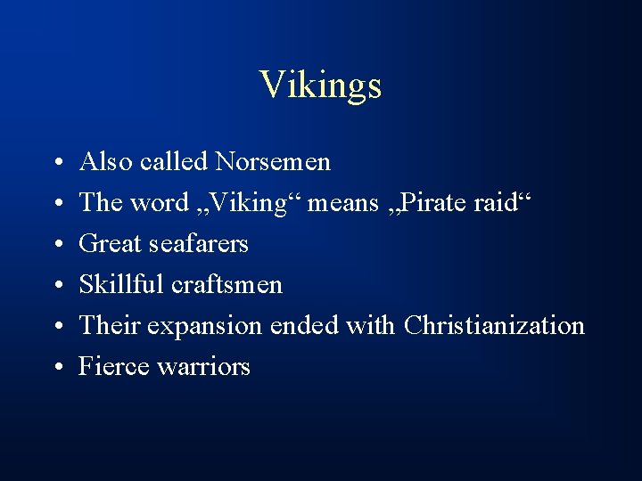 Vikings • • • Also called Norsemen The word „Viking“ means „Pirate raid“ Great