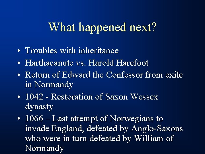 What happened next? • Troubles with inheritance • Harthacanute vs. Harold Harefoot • Return