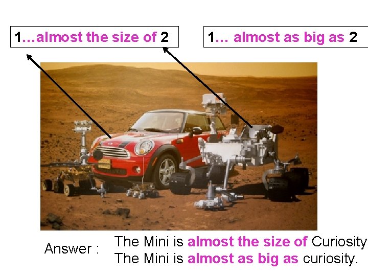 1…almost the size of 2 Answer : 1… almost as big as 2 The