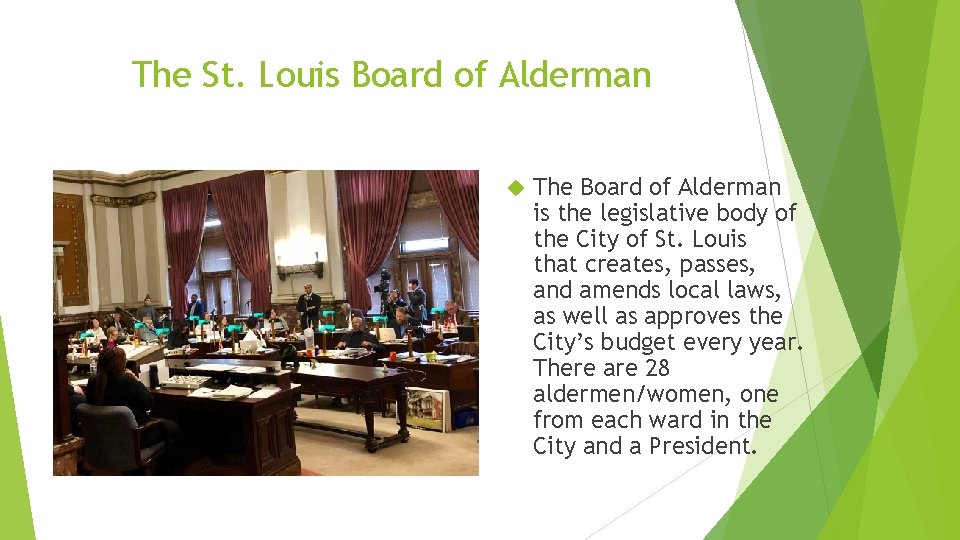 The St. Louis Board of Alderman The Board of Alderman is the legislative body