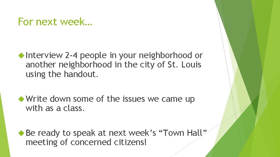 For next week… Interview 2 -4 people in your neighborhood or another neighborhood in