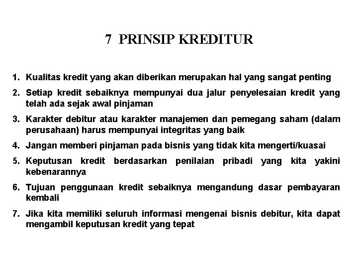 7 PRINSIP KREDITUR 1. Kualitas kredit yang akan diberikan merupakan hal yang sangat penting