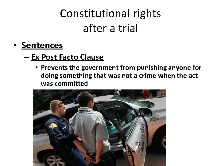 Constitutional rights after a trial • Sentences – Ex Post Facto Clause • Prevents