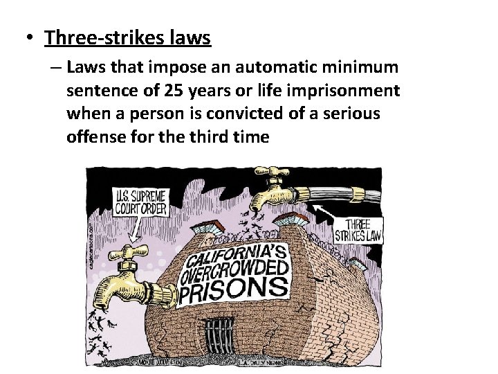  • Three-strikes laws – Laws that impose an automatic minimum sentence of 25
