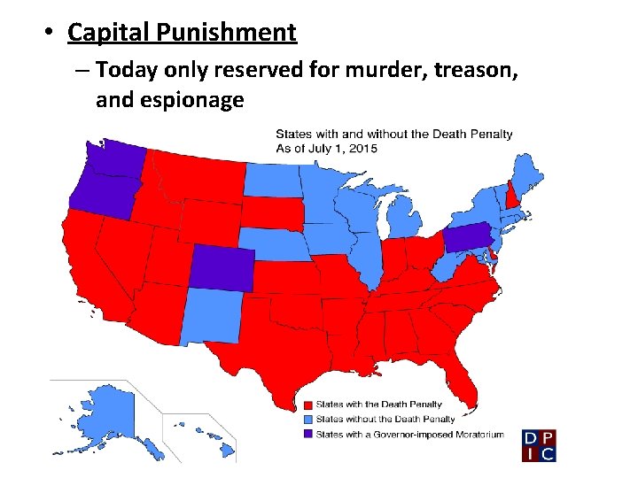  • Capital Punishment – Today only reserved for murder, treason, and espionage 