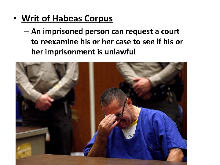  • Writ of Habeas Corpus – An imprisoned person can request a court