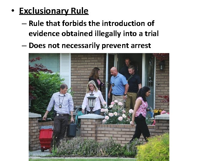  • Exclusionary Rule – Rule that forbids the introduction of evidence obtained illegally