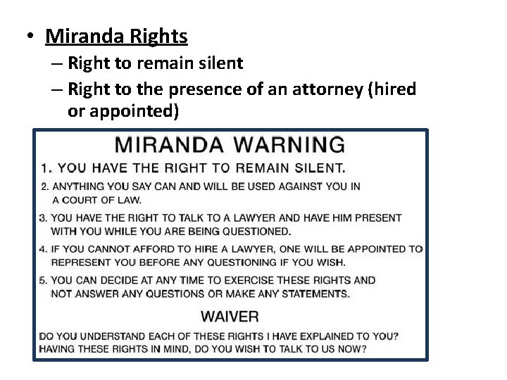  • Miranda Rights – Right to remain silent – Right to the presence