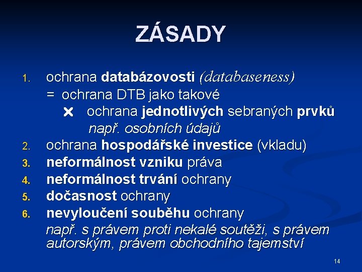 ZÁSADY 1. 2. 3. 4. 5. 6. ochrana databázovosti (databaseness) = ochrana DTB jako