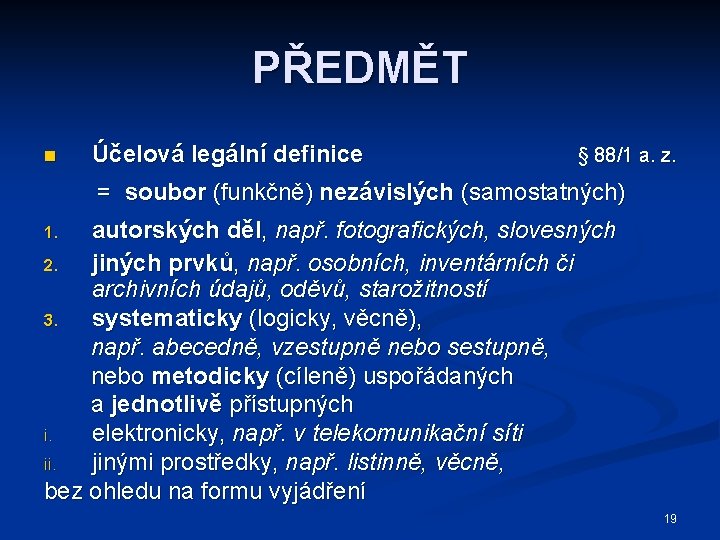 PŘEDMĚT n Účelová legální definice § 88/1 a. z. = soubor (funkčně) nezávislých (samostatných)